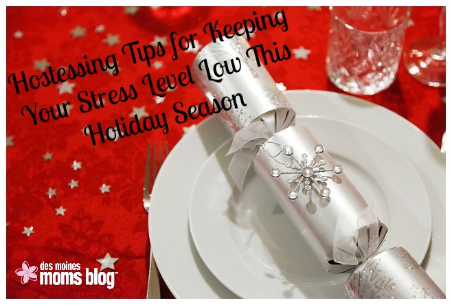 Hostessing Tips for Keeping Your Stress Level Low This Holiday Season