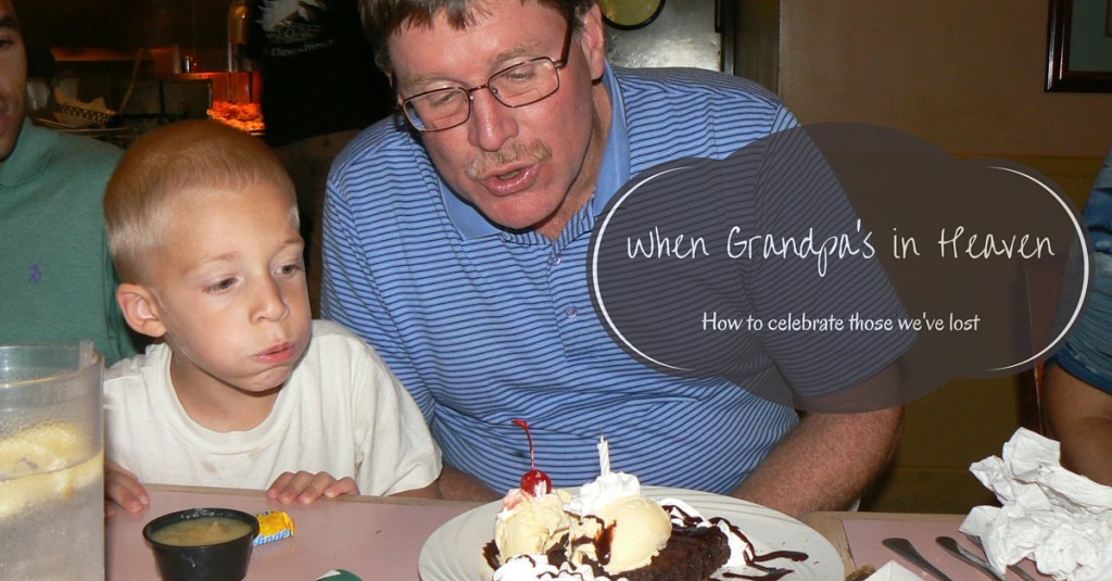 When Grandpa Is in Heaven: How to Celebrate Those We've Lost