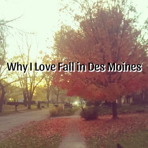 Why I Love Fall in Des Moines