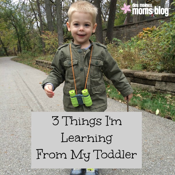 3 Things I'm Learning from My Toddler | Des Moines Moms Blog