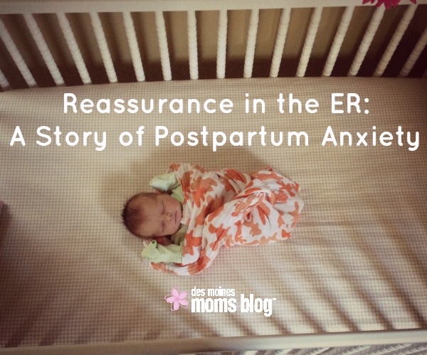 Reassurance in the ER: A Story of Postpartum Anxiety | Des Moines Moms Blog