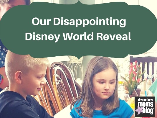 Our Big Disney World Vacation Reveal--and the Very Disappointing Reaction! | Des Moines Moms Blog