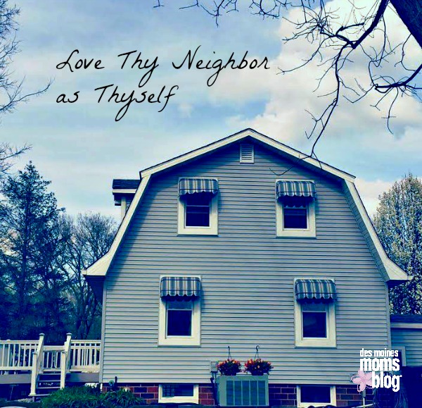 Love Thy Neighbor as Thyself | Des Moines Moms Blog