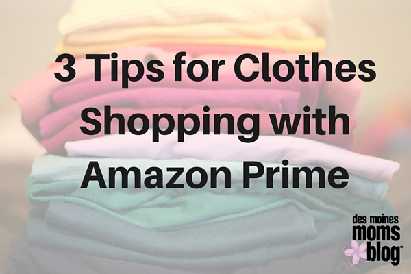 3 Tips for Clothes Shopping with Amazon Prime | Des Moines Moms Blog