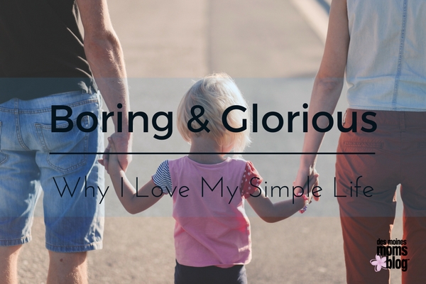 BORING and GLORIOUS motherhood des moines moms blog