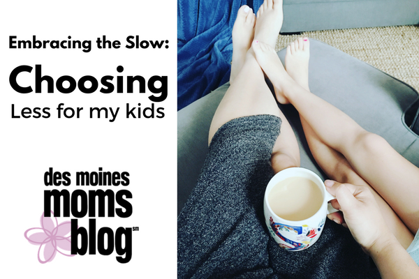 embracing the slow | Des Moines Moms Blog